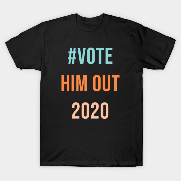 Vote him out T-Shirt by Coolthings